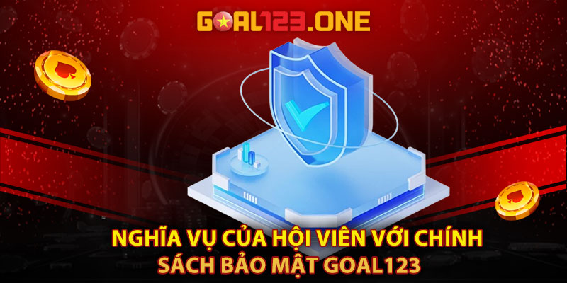 Nghĩa vụ của hội viên với chính sách bảo mật Goal123