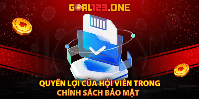 Quyền lợi của hội viên trong chính sách bảo mật Goal123